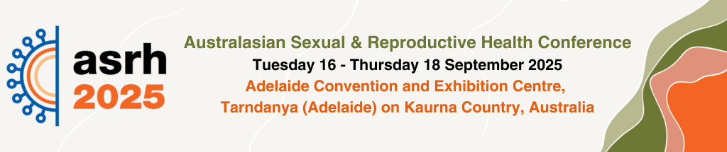 ASRH 2025 logo. Text reads: Australasian Sexual and Reproductive Health Conference. Tuesday 16 - Thursday 18 September 2025. Adelaide Convention and Exhibition Centre, Tarndanya (Adelaide) on Kaurna Country, Australia.